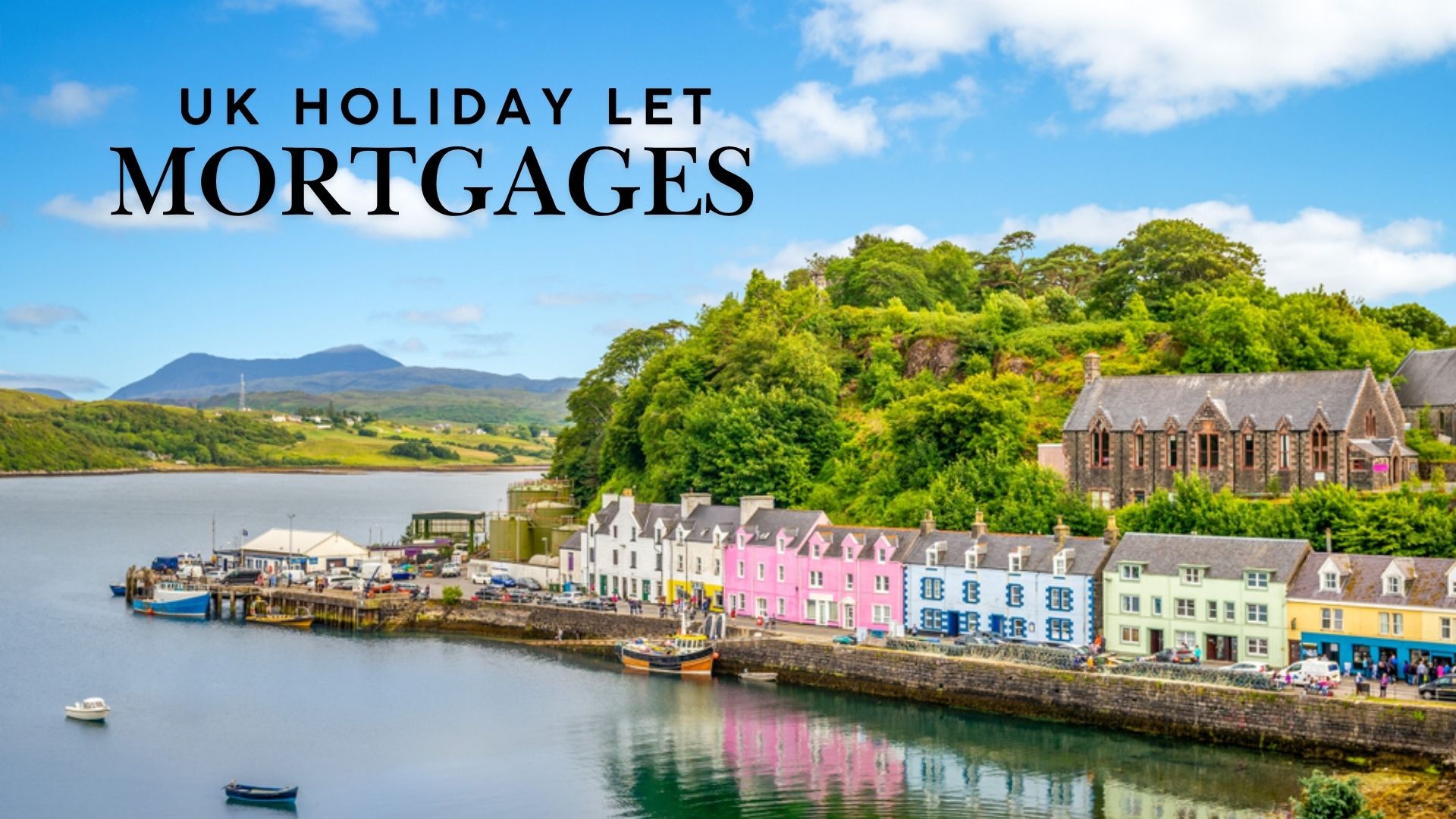 A colourful Scottish harbourfront of holiday let houses with a "UK Holiday Let Mortgages" text overlay